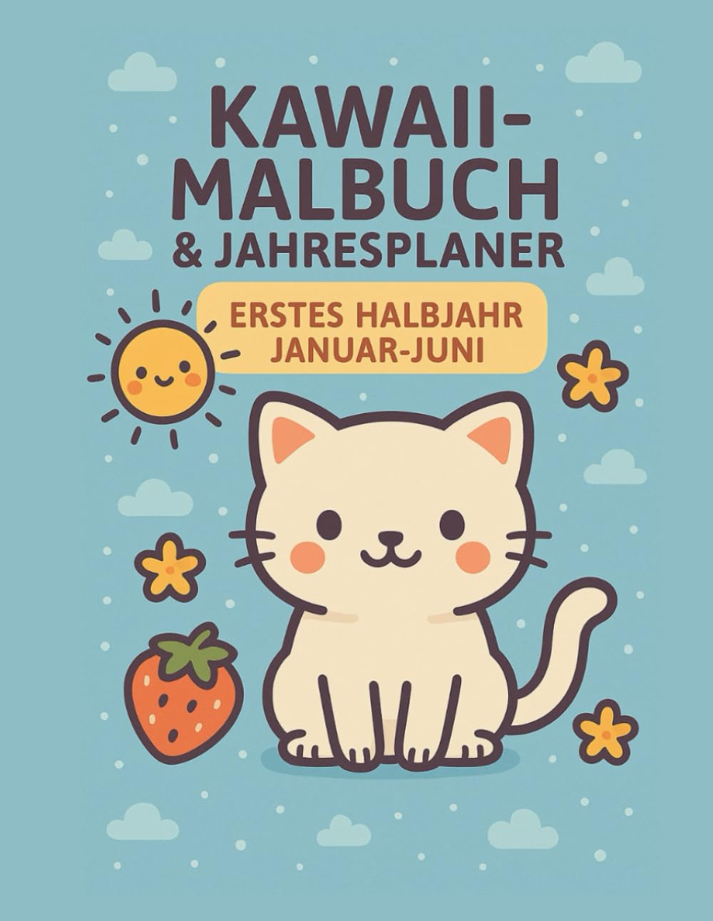 Mein Kawaii Jahr 2026: Erstes Halbjahr Januar - Juni (kawaii-Malbuch § Jahreszeiten)
