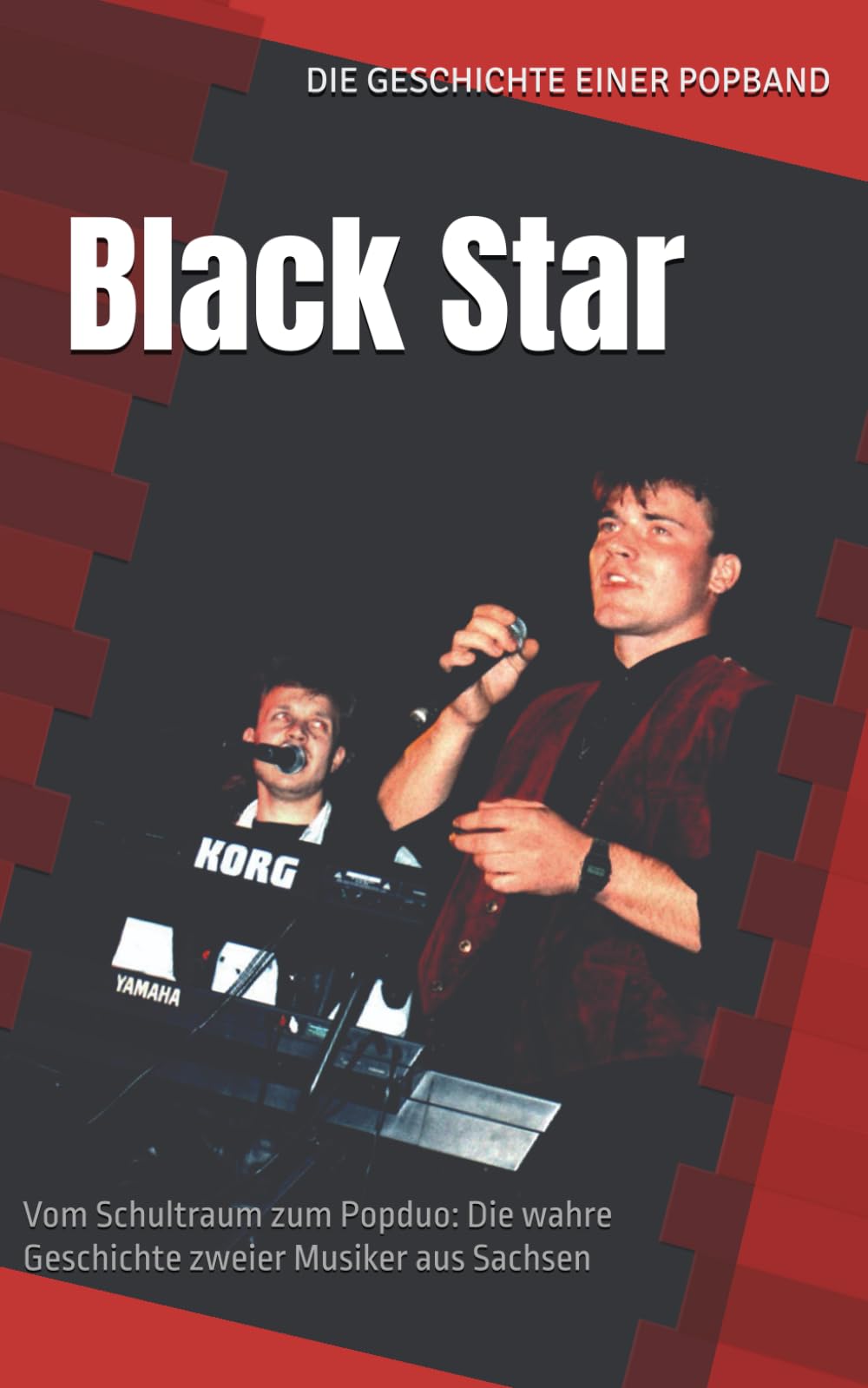 Black Star – Die Geschichte einer Popband: Vom Schultraum zum Popduo: Die wahre Geschichte zweier Musiker aus Sachsen