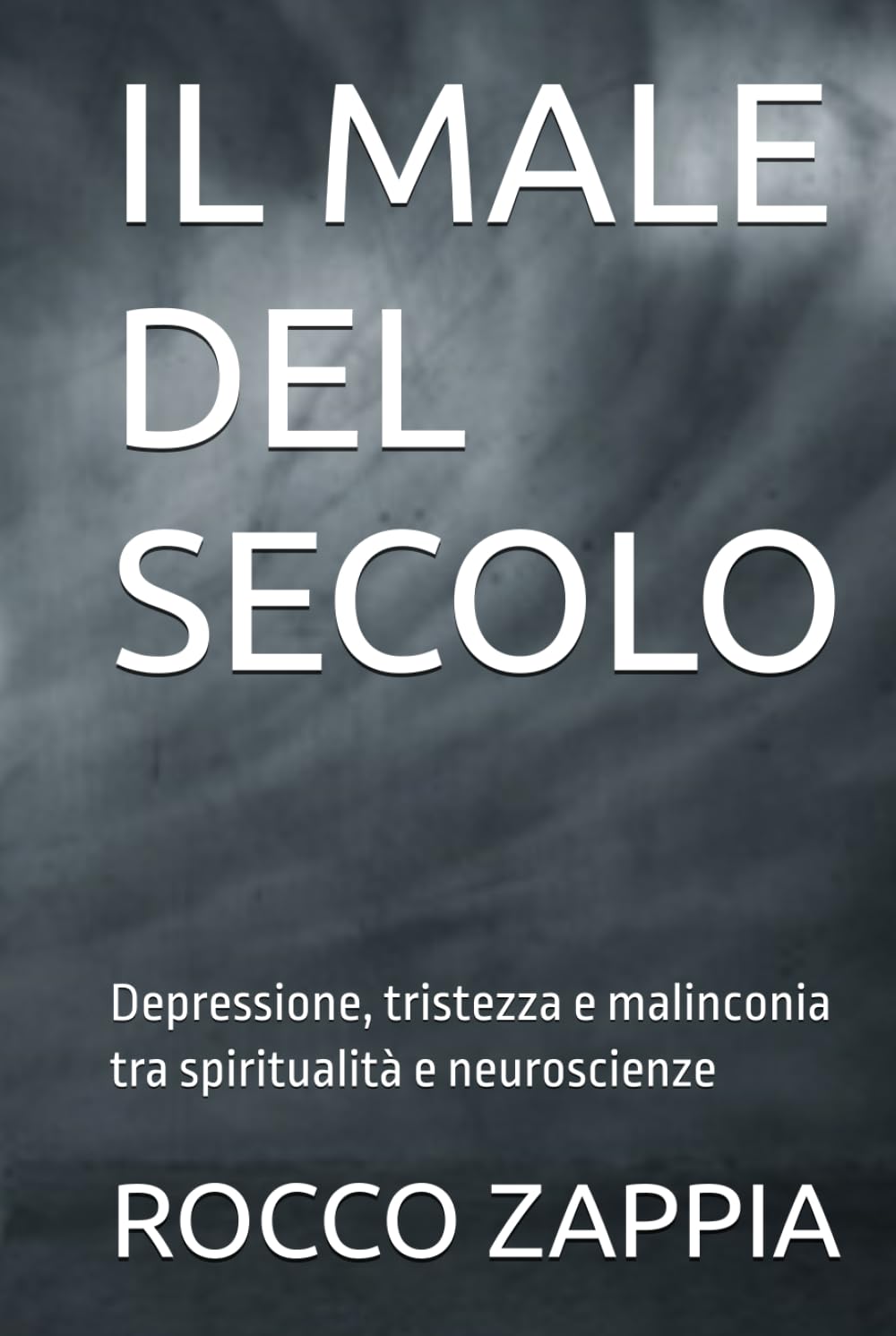 IL MALE DEL SECOLO: Depressione, tristezza e malinconia tra spiritualità e neuroscienze (MEDICINA SPIRITUALE)