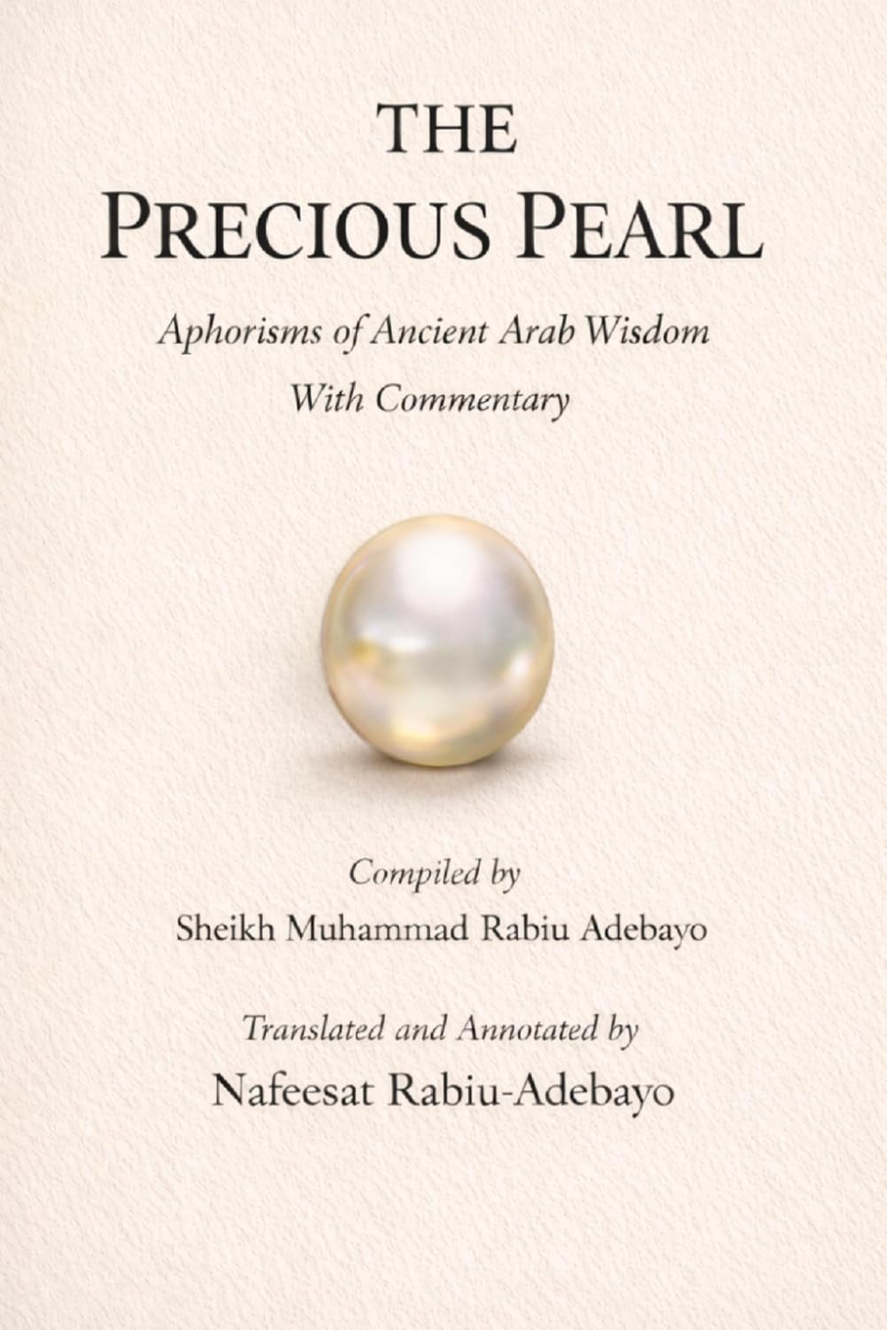 THE PRECIOUS PEARL: Aphorisms of Ancient Arab Wisdom With Commentary