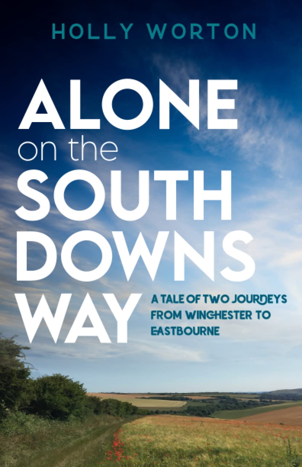 Alone on the South Downs Way: A Tale of Two Journeys from Winchester to Eastbourne (Solo Adventures in England)