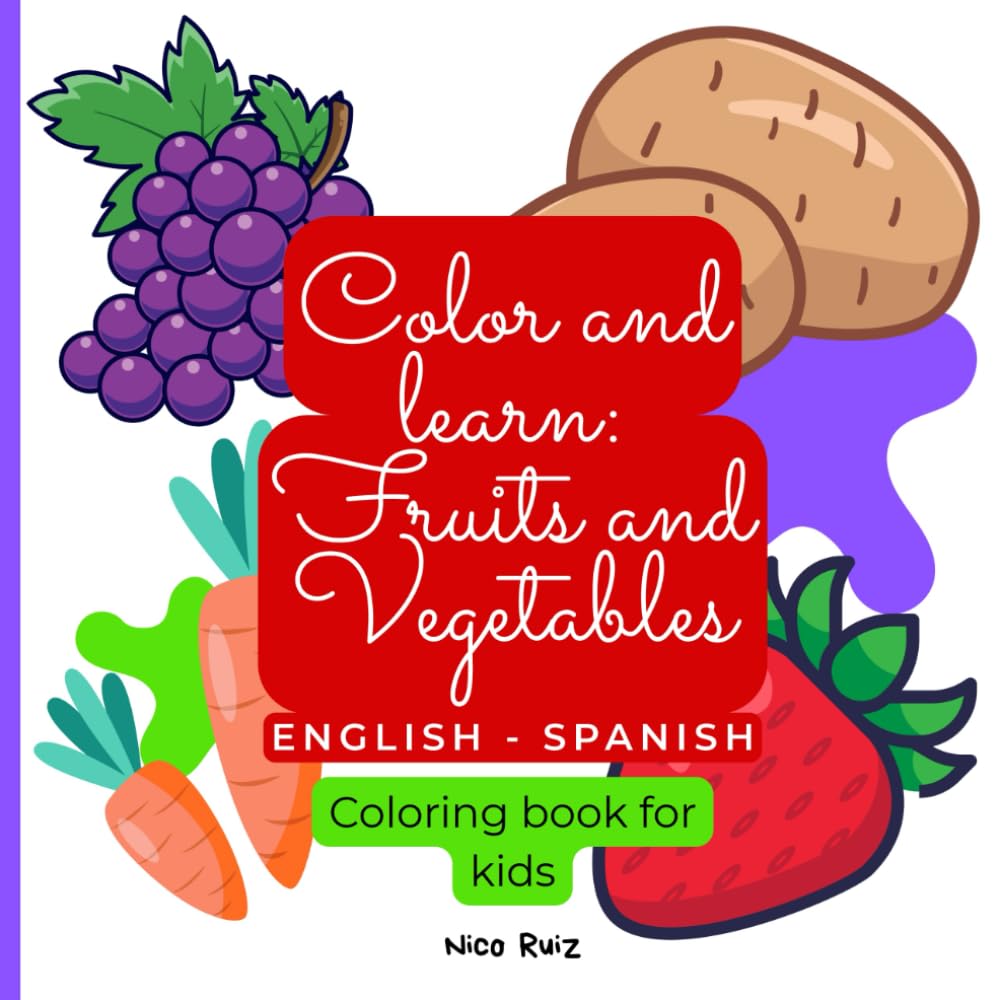 Color and learn: Fruits and Vegetables ENGLISH - SPANISH: Bold and Easy Designs for Learn Fruits and Vegetables in English and Spanish for Kids Ages 3+