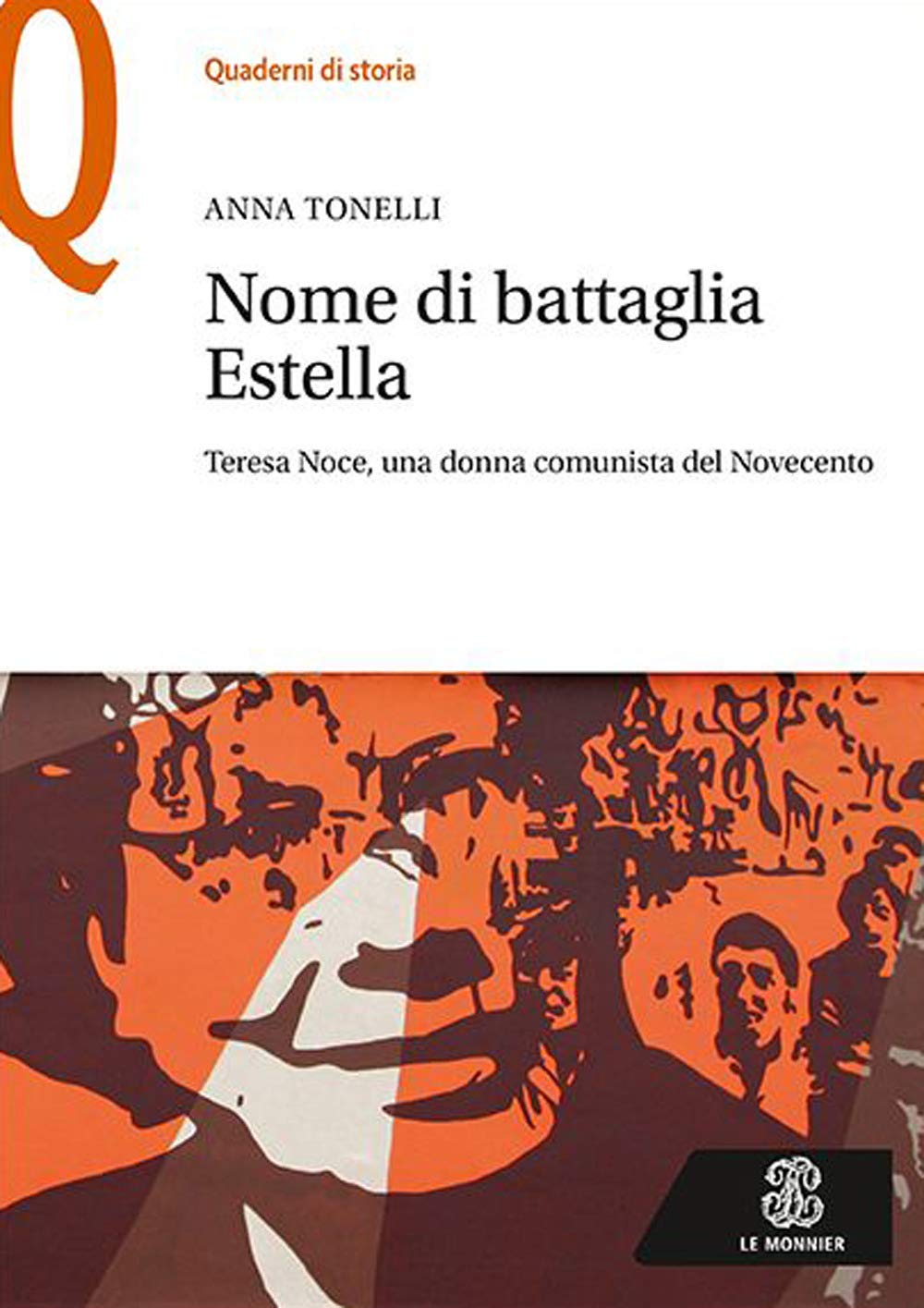 Nome Di Battaglia Estella. Teresa Noce, Una Donna Comunista Del Novecento - 4