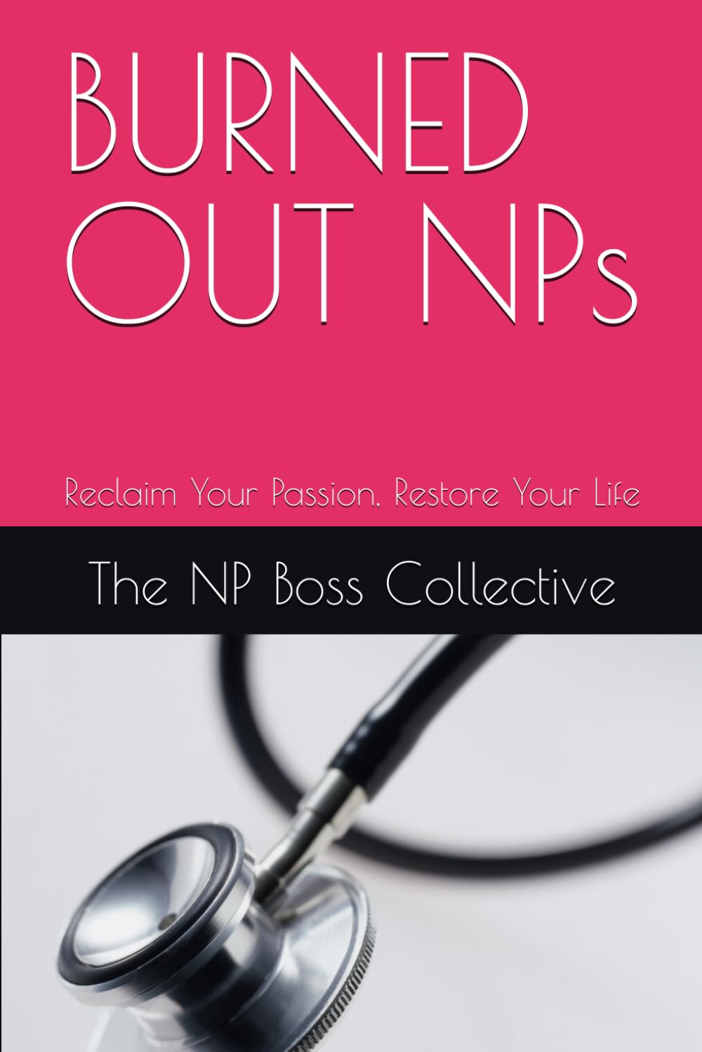 BURNED OUT NPs: Reclaim Your Passion, Restore Your Life