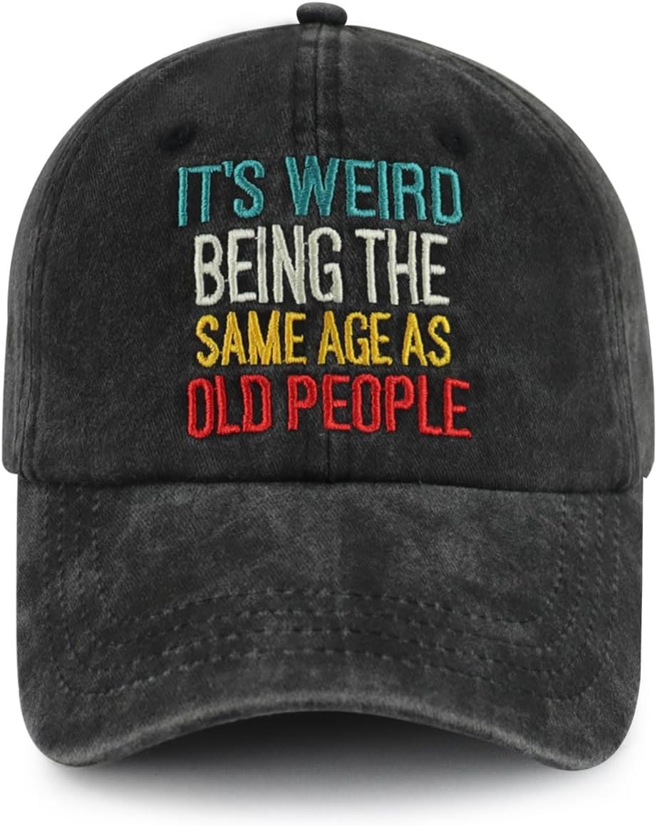 It's Weird Being The Same Age As Old People Hat, Funny Adjustable Cotton Embroidered Baseball Cap