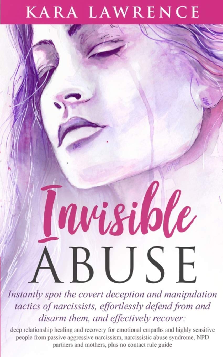 Invisible Abuse: Instantly spot the covert deception and manipulation tactics of narcissists: 2 (Empath & Narcissist Recovery)