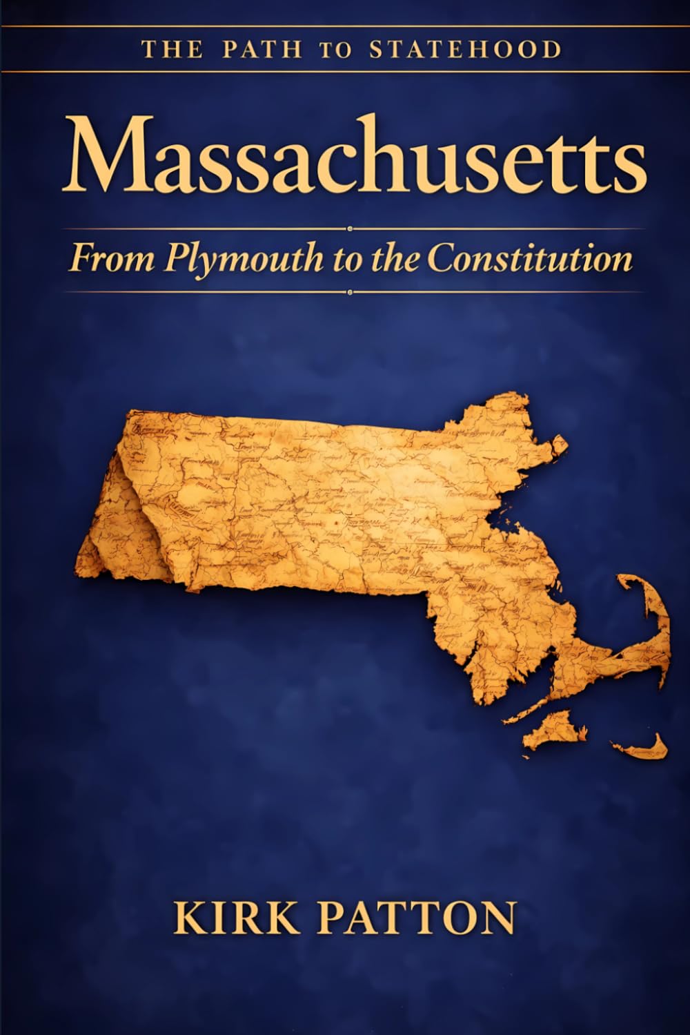 Massachusetts: The Path to Statehood: From Plymouth to the Constitution