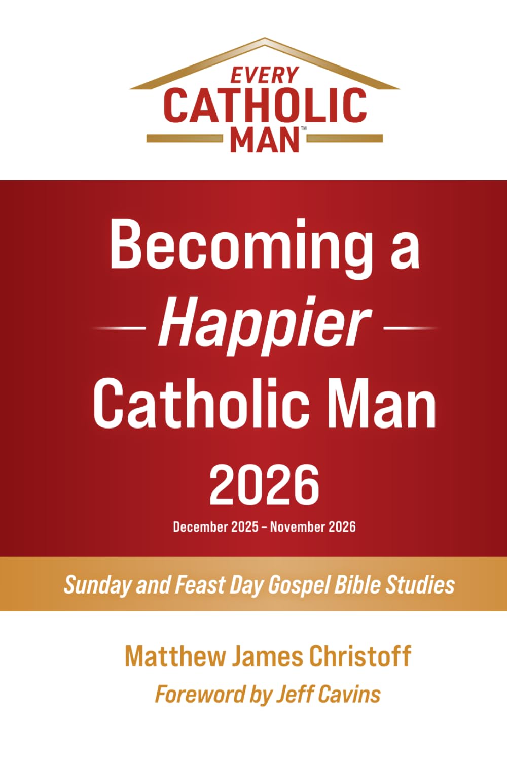 Becoming a Happier Catholic Man – 2026: Sunday and Feast Day Gospel Bible Studies