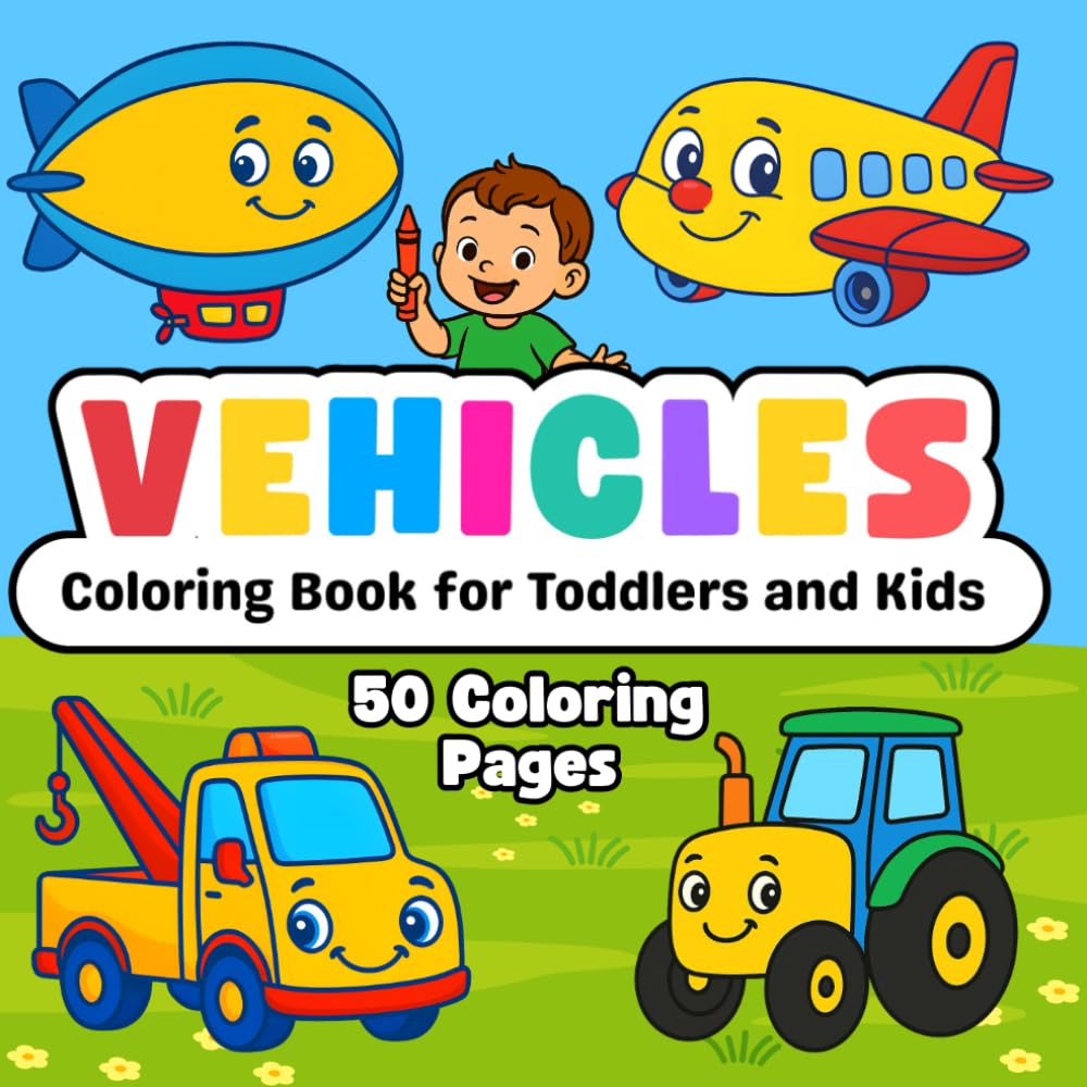 Vehicle Coloring Book for Toddlers and Kids: 50 Simple and Big Coloring Pages of Cars, Trucks, Trains, Planes and More | Color and Learn Vehicle Names Perfact for Preschool and Kindergarten