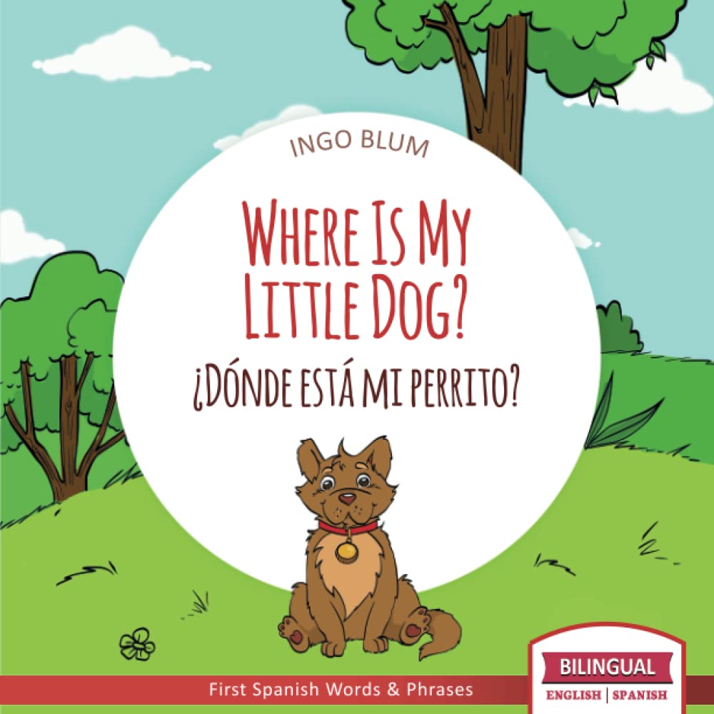Where Is My Little Dog? - ¿Dónde está mi perrito?: Bilingual: 4 (Where is.? - ¿Dónde está.?)