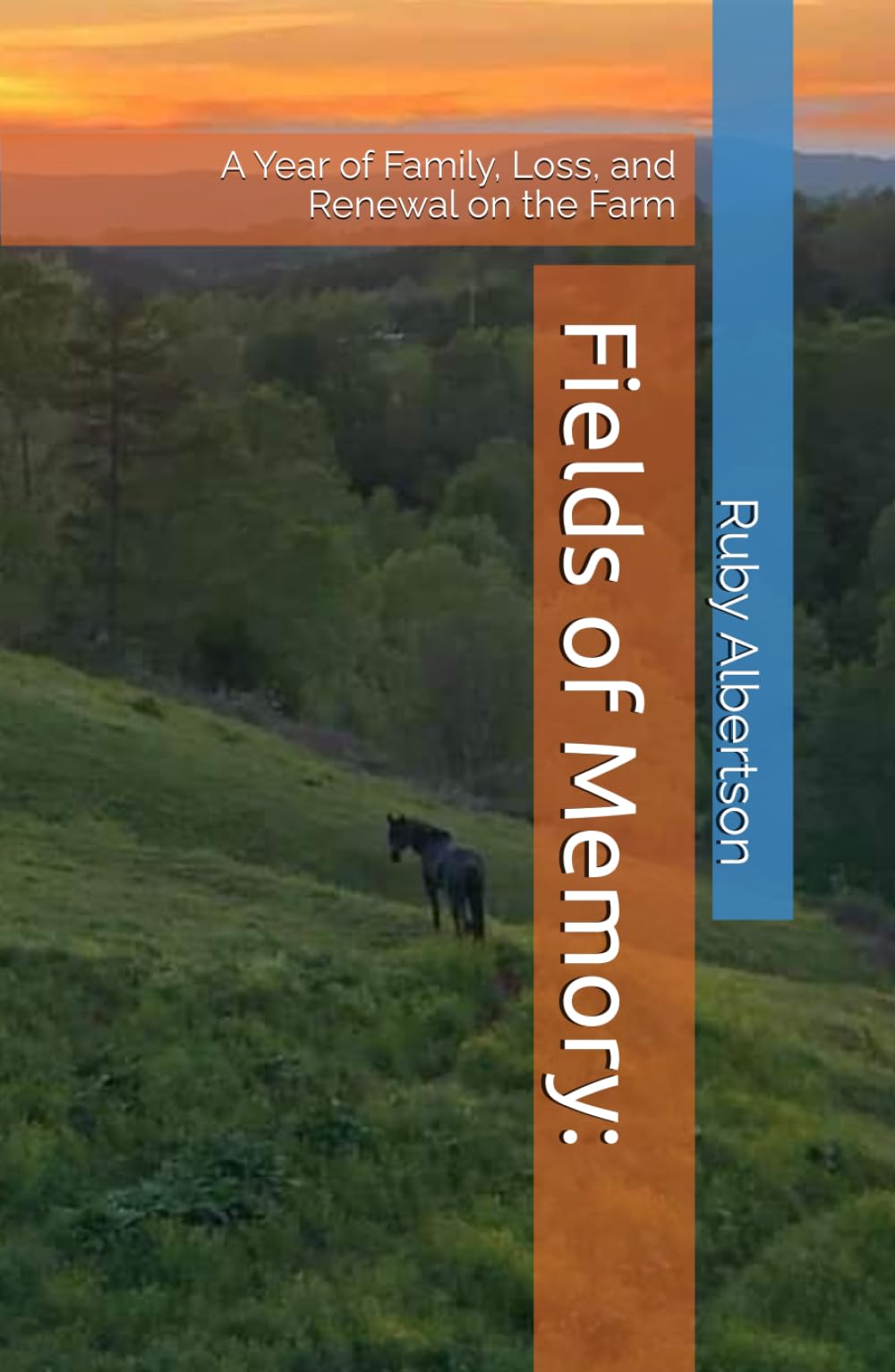 Fields of Memory:: A Year of Family, Loss, and Renewal on the Farm