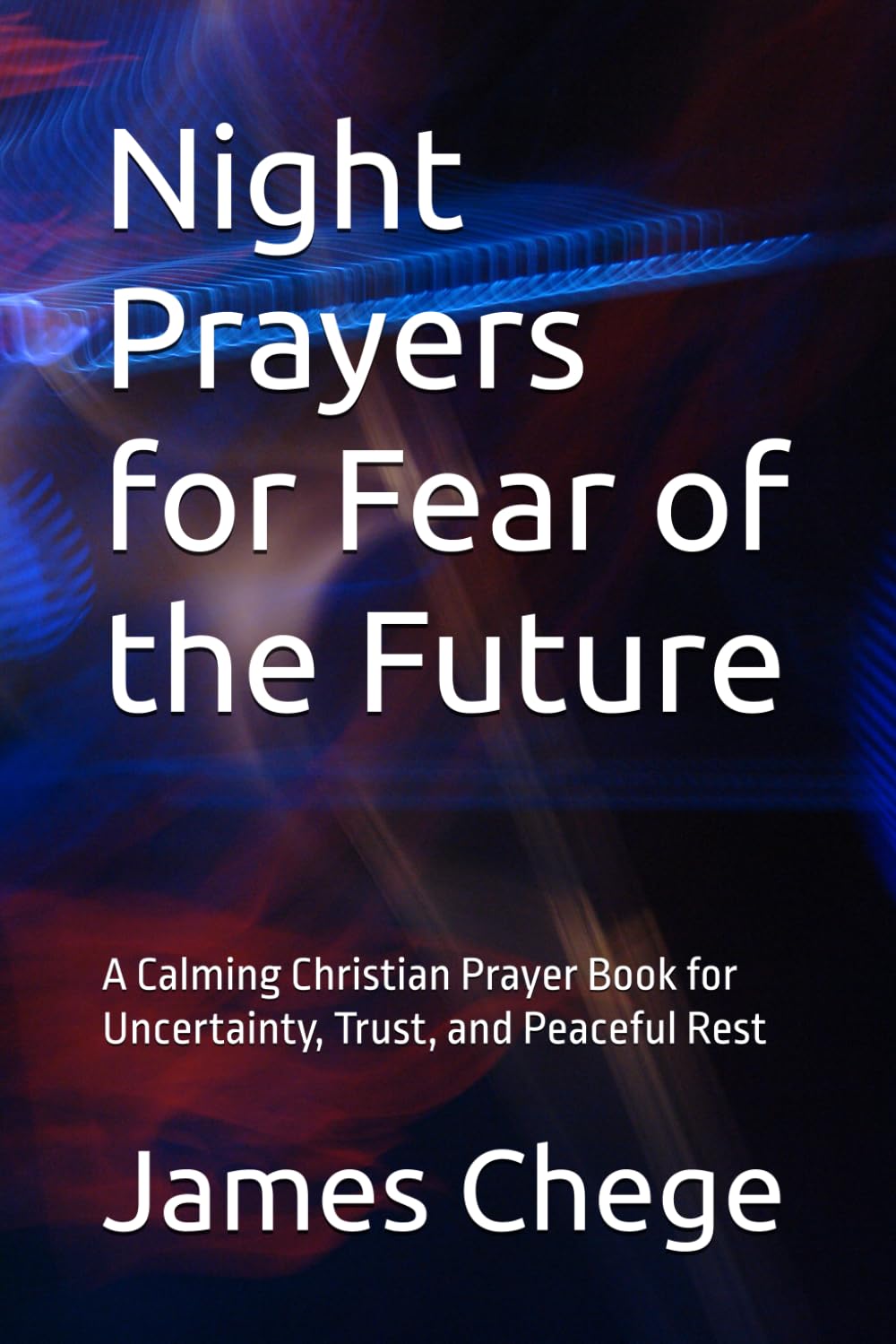 Night Prayers for Fear of the Future: A Calming Christian Prayer Book for Uncertainty, Trust, and Peaceful Rest
