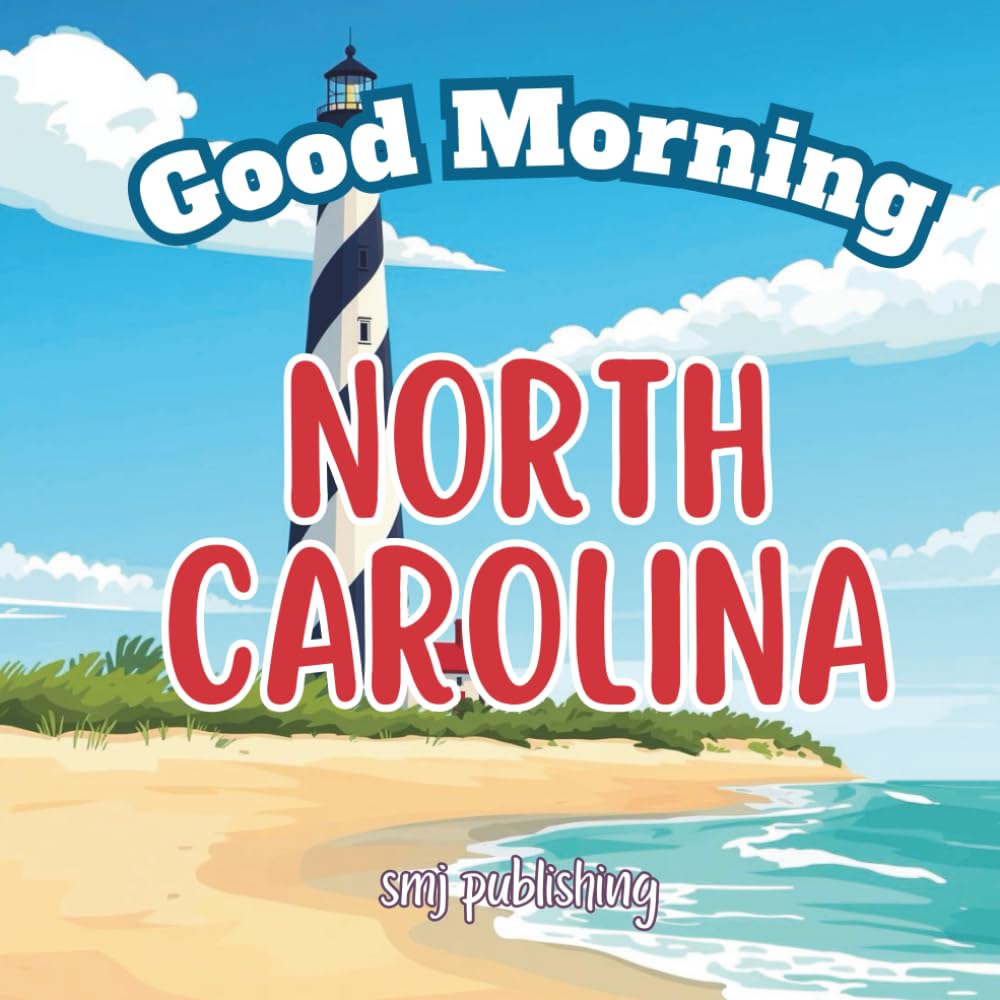 Good Morning North Carolina: An Educational, Geography and Travel Book Featuring Poems and Facts about the Tar Heel State (Good Morning States)
