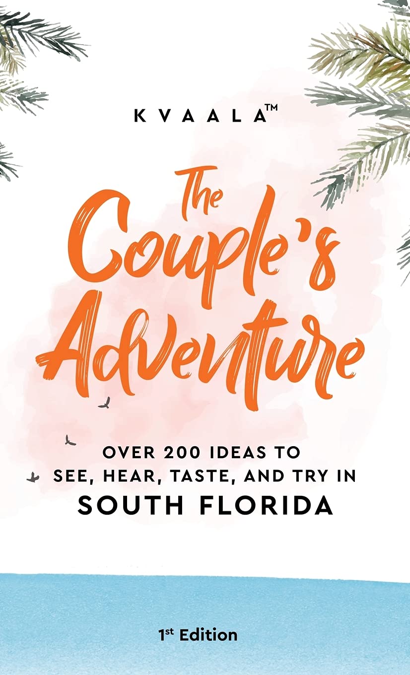 The Couple's Adventure - Over 200 Ideas to See, Hear, Taste, and Try in South Florida: Make Memories That Will Last a Lifetime in the South of the Sunshine State