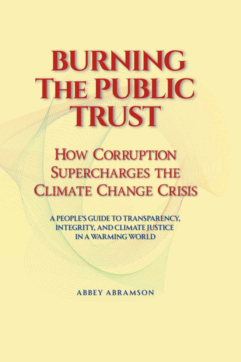 Burning the Public Trust: How Corruption Supercharges the Climate Change Crisis