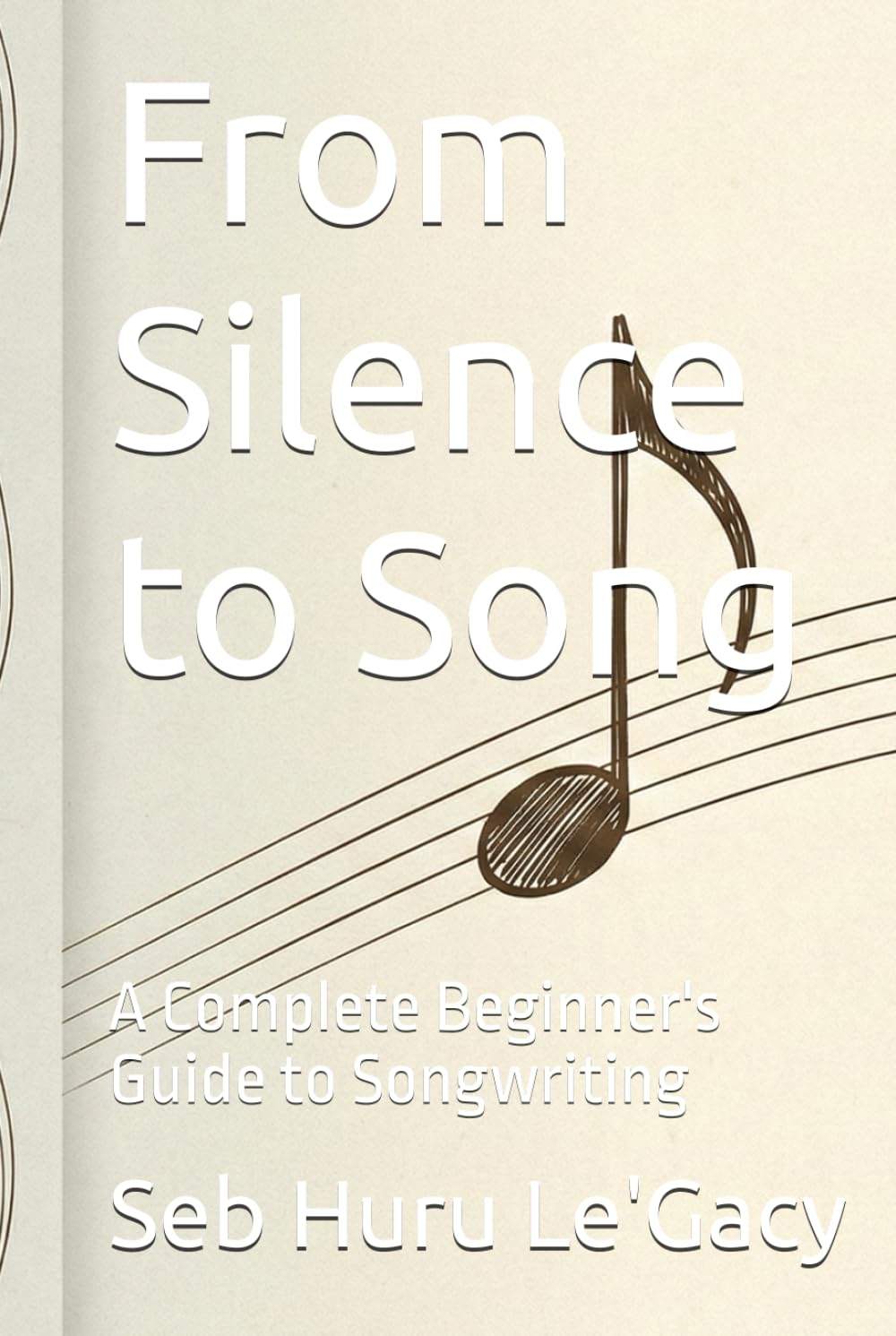 From Silence to Song: A Complete Beginner's Guide to Songwriting