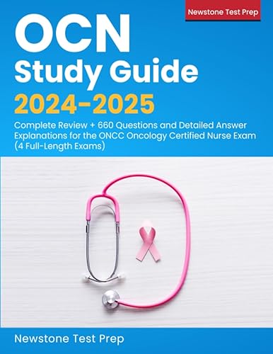 OCN Study Guide 2024-2025: Complete Review + 660 Questions and Detailed Answer Explanations for the ONCC Oncology Certified Nurse Exam (4 Full-Length Exams)