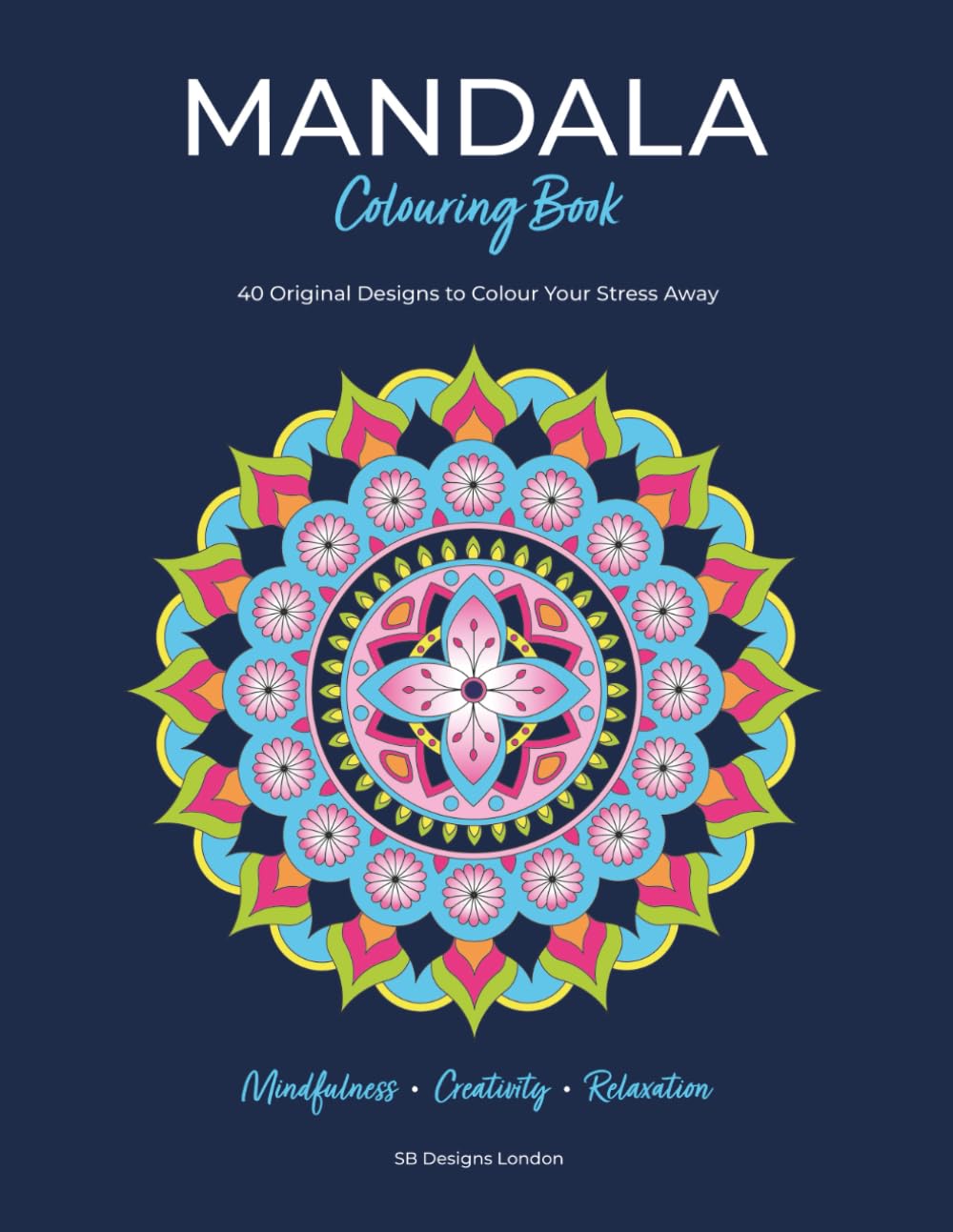 Mandala Colouring Book: 40 Original Designs to Colour Your Stress Away