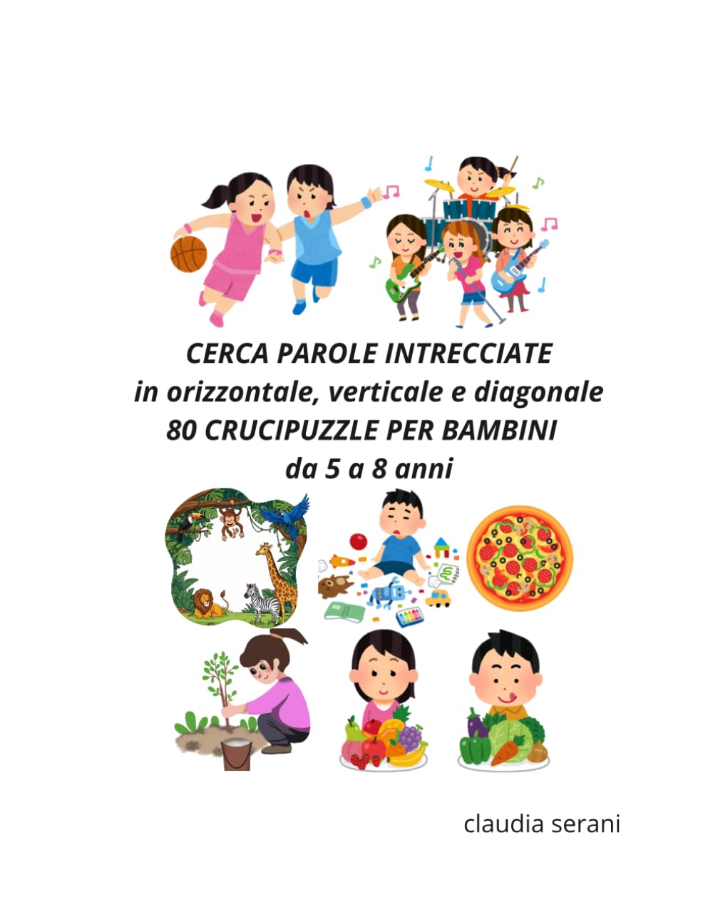 CERCA PAROLE INTRECCIATE in orizzontale, verticale e diagonale: 80 CRUCIPUZZLE PER BAMBINI da 5 a 8 anni