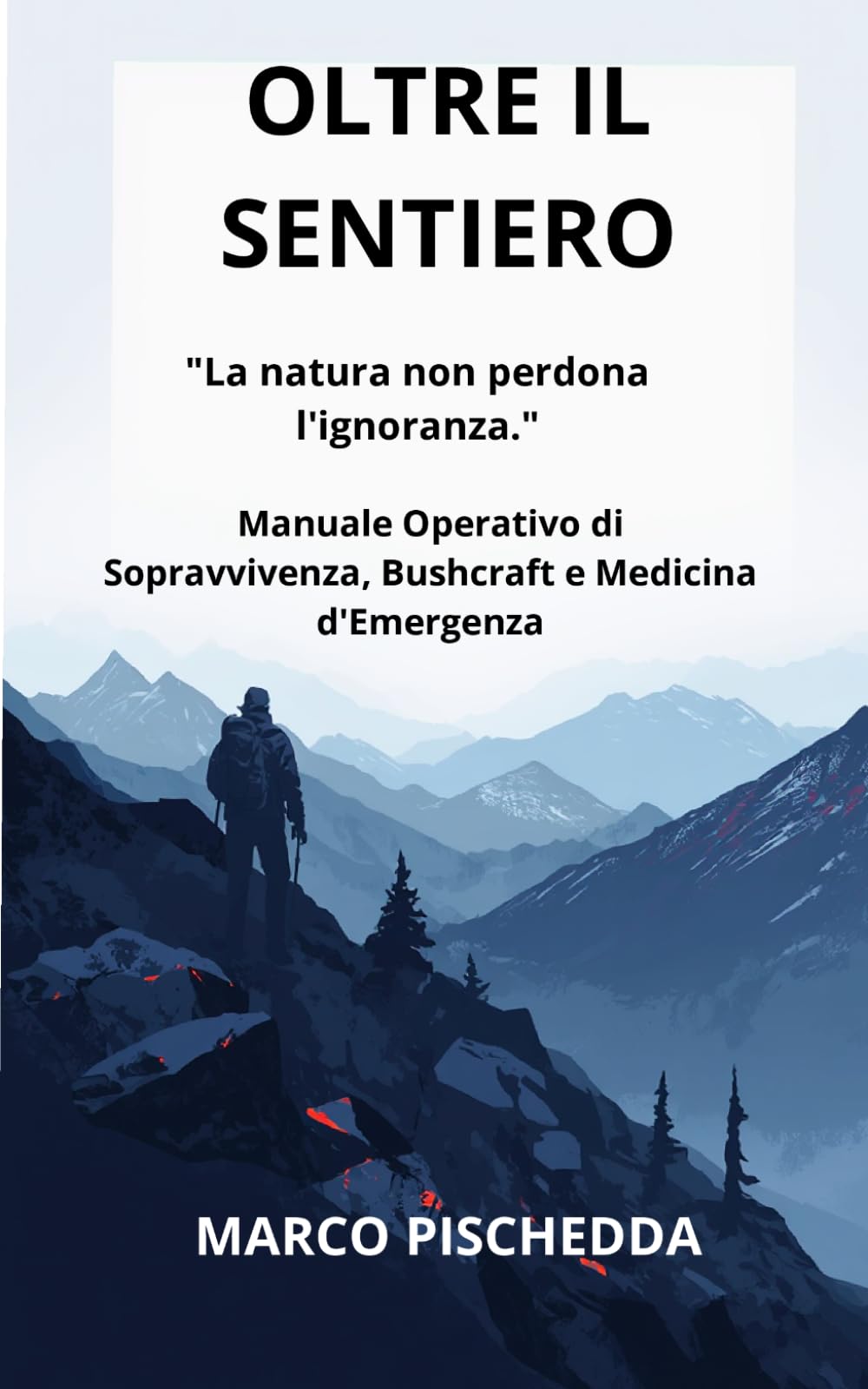 OLTRE IL SENTIERO: Manuale Operativo di Sopravvivenza, Bushcraft e Medicina d'Emergenza.