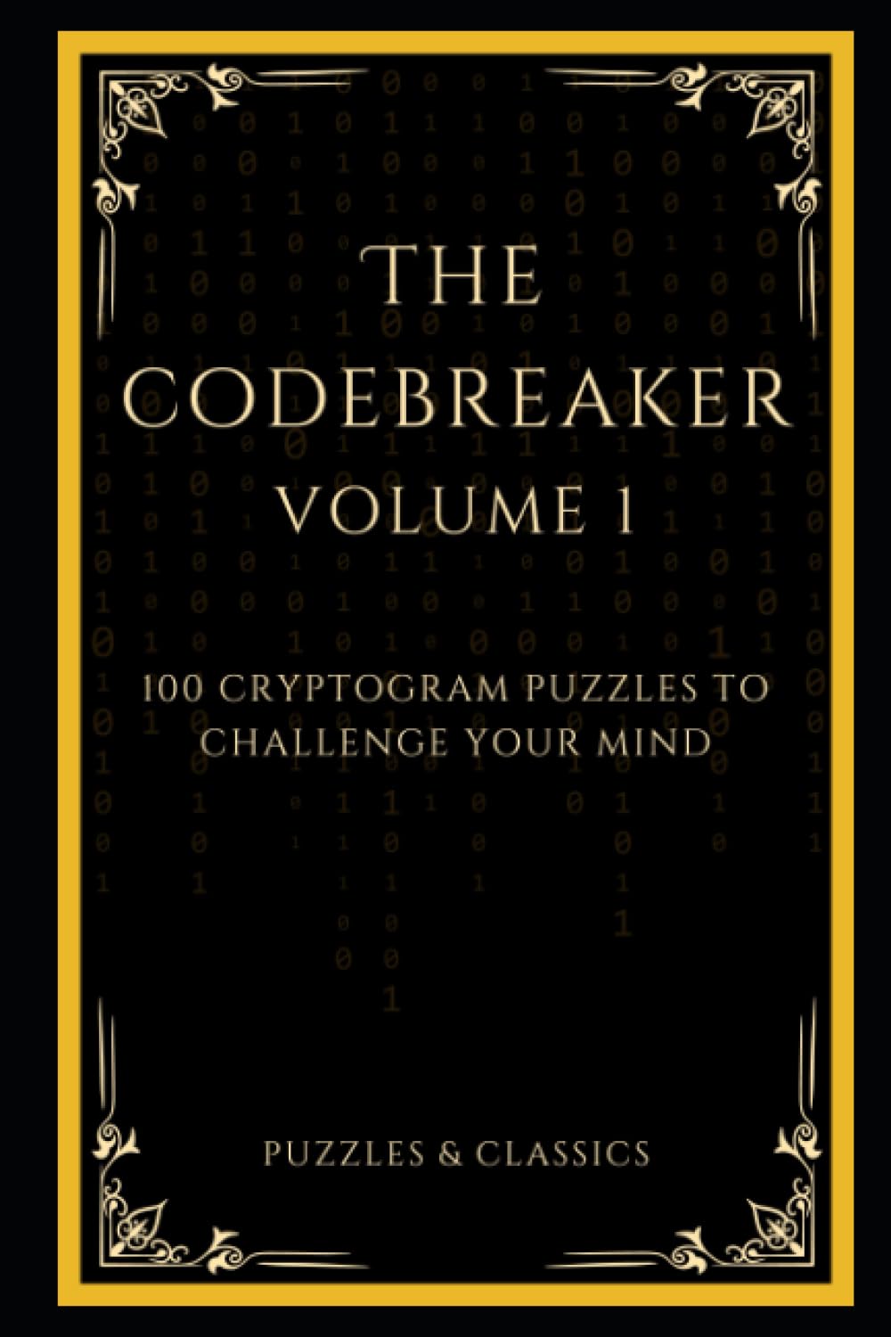 The Codebreaker - Volume 1: 100 Cryptogram Puzzles To Challenge Your Mind