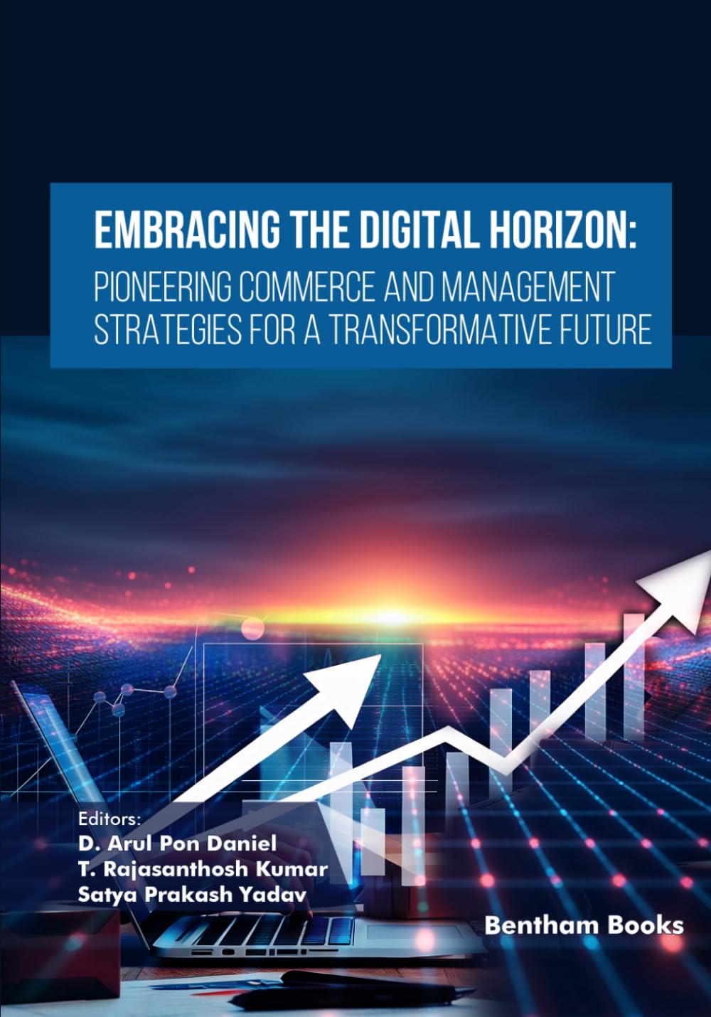 Embracing the Digital Horizon: Pioneering Commerce and Management Strategies for a Transformative Future: 5 (Emerging Trends in Computation Intelligence and Disruptive Technologies)