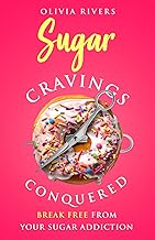 Sugar Cravings Conquered: Break Free from Your Sugar Addiction (Holistic Health Series)