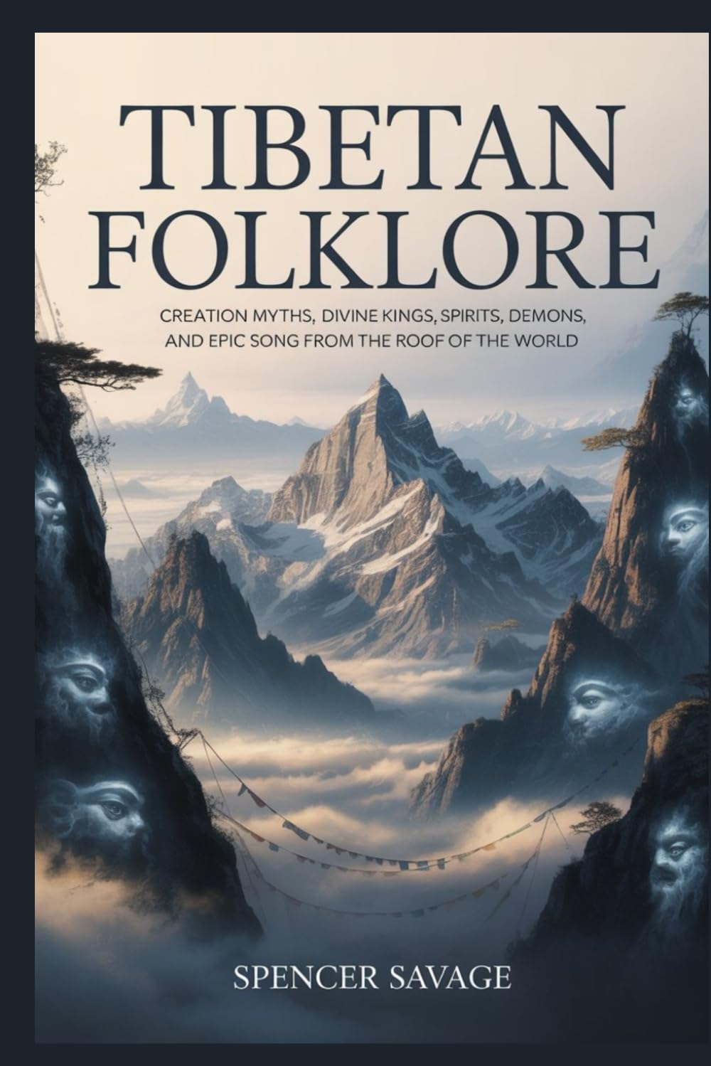 Tibetan Folklore: Creation Myths, Divine Kings, Spirits, Demons, and Epic Song from the Roof of the World (World Mythologies and Folklore Collection)