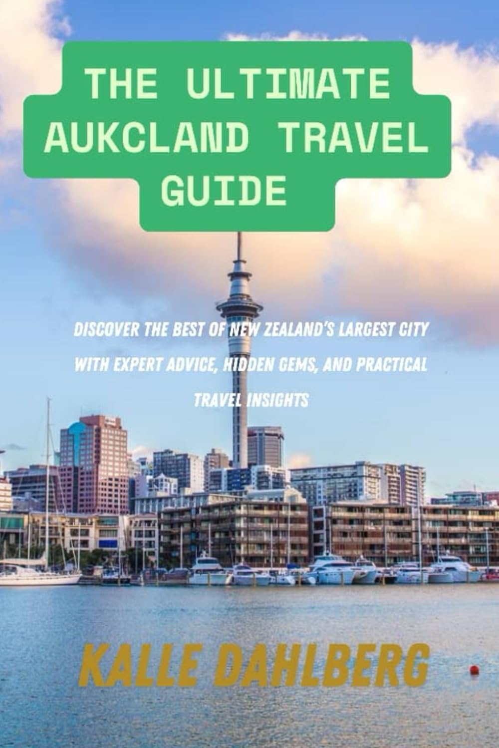 The Ultimate Auckland Travel Guide: Discover the Best of New Zealand’s Largest City with Expert Advice, Hidden Gems, and Practical Travel Insights