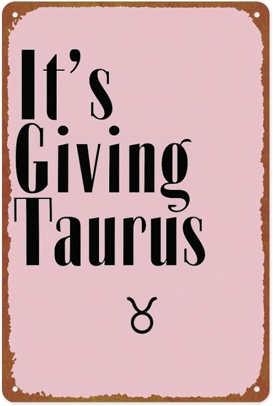 NWPNLXEA Funny Taurus Zodiac Meme It S Giving Quote Metal Wall Sign for Bar Office 8 X 12 in