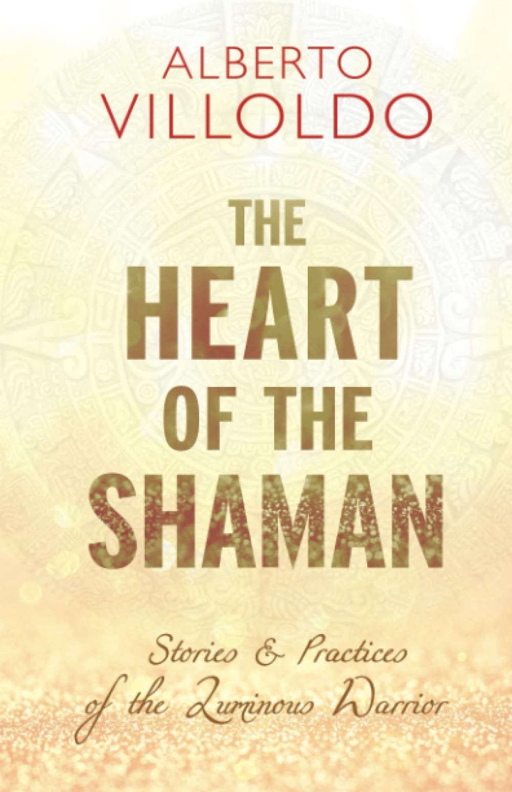 The Heart of the Shaman: Stories and Practices of by Alberto Villoldo PAPERBACK