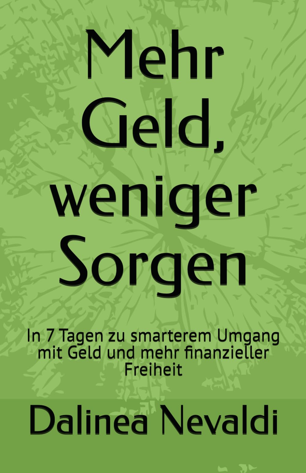 Mehr Geld, weniger Sorgen: In 7 Tagen zu smarterem Umgang mit Geld und mehr finanzieller Freiheit
