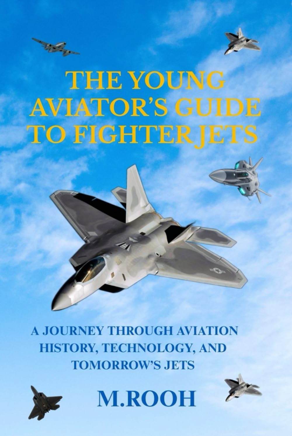 THE YOUNG AVIATOR’S GUIDE TO FIGHTER JETS: A Journey Through Aviation History, Technology, and Tomorrow’s Jets
