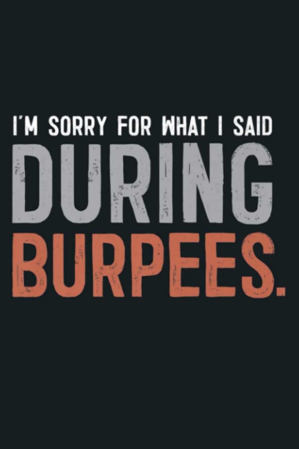 I M Sorry For What I Said During Burpees Gym Workout: Notebook Planner - 6x9 inch Daily Planner Journal, To Do List Notebook, Daily Organizer, 114 Pages-image-23