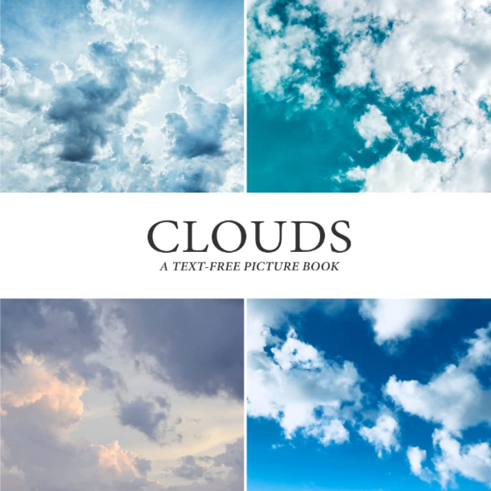 Clouds: A Text-Free Picture Book for Seniors with Alzheimer's, Dementia, and Other Cognitive Impairments