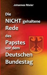 Die NICHT gehaltene Rede des Papstes vor dem Deutschen Bundestag