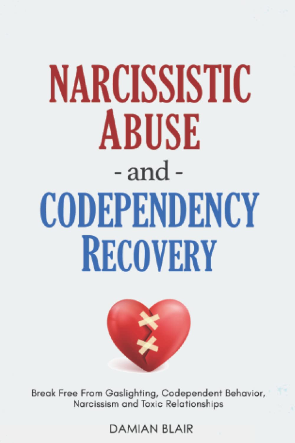 Narcissistic Abuse And Codependency Recovery: 2 Books in 1: Break Free From Gaslighting, Codependent Behavior, Narcissism and Toxic Relationships (Breaking Free: A Mental Health Series)