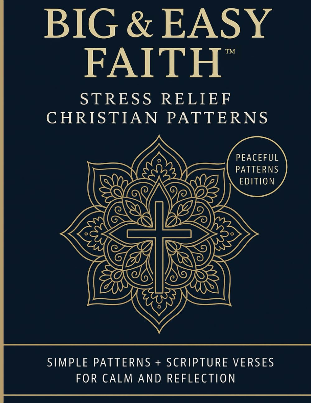 Big & Easy Faith™ Stress Relief Christian Patterns: Simple Patterns + Scripture Verses For Calm And Reflection (BIG & EASY FAITH™️ Collection)