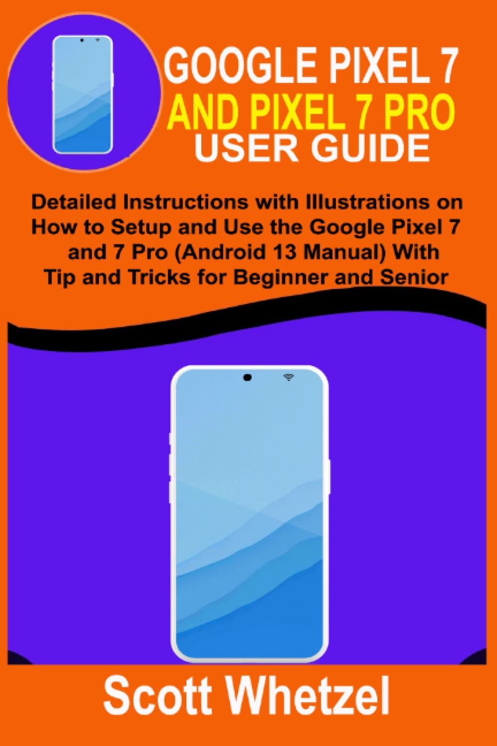Buy GOOGLE PIXEL 7 AND PIXEL 7 PRO USER GUIDE Detailed Instructions