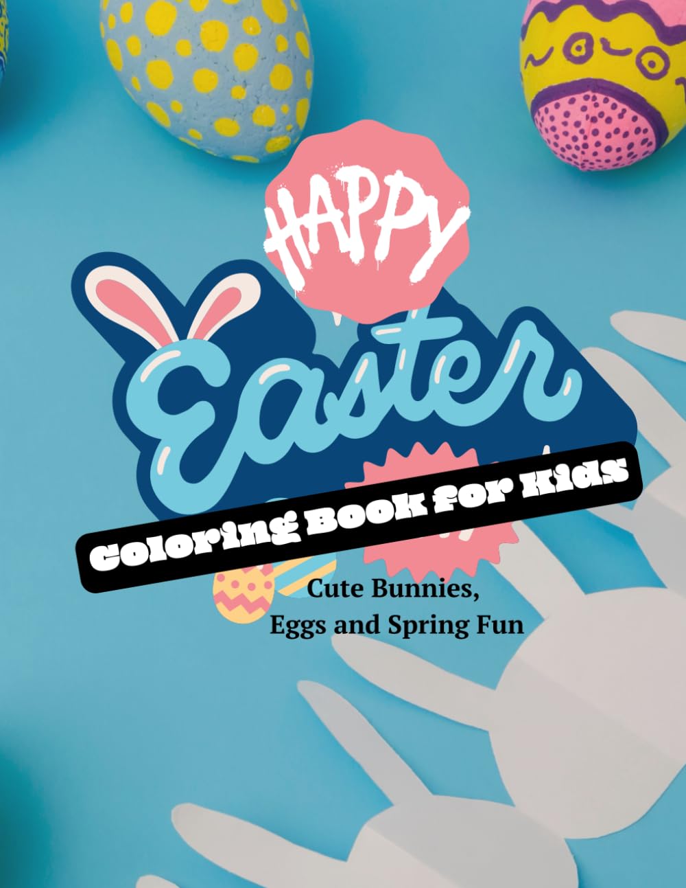 Happy Easter Coloring Book for Kids: Cute Bunnies, Eggs and Spring Fun