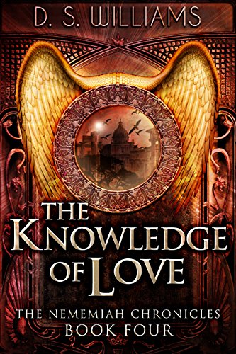 The Knowledge of Love: A Paranormal Romance Novel (The Nememiah Chronicles Book 4) by [D.S. Williams]