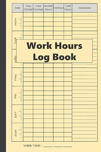 Work Hours Log Book: Basic Time Sheet Book, 2 Years Monitoring Of Working Hours, 7 Days/Week, Shift Journal | Recording Of Working Hours, Plus Overtime (6" x 9" Inches)
