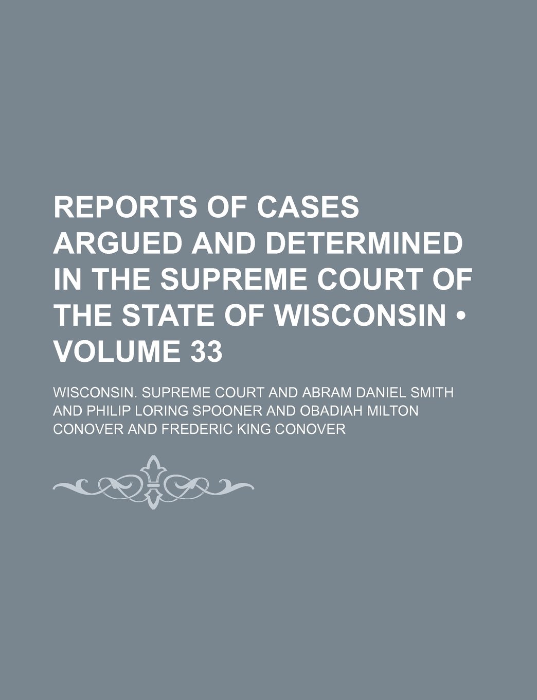 Reports of Cases Argued and Determined in the Supreme Court of the State of Wisconsin (Volume 33)