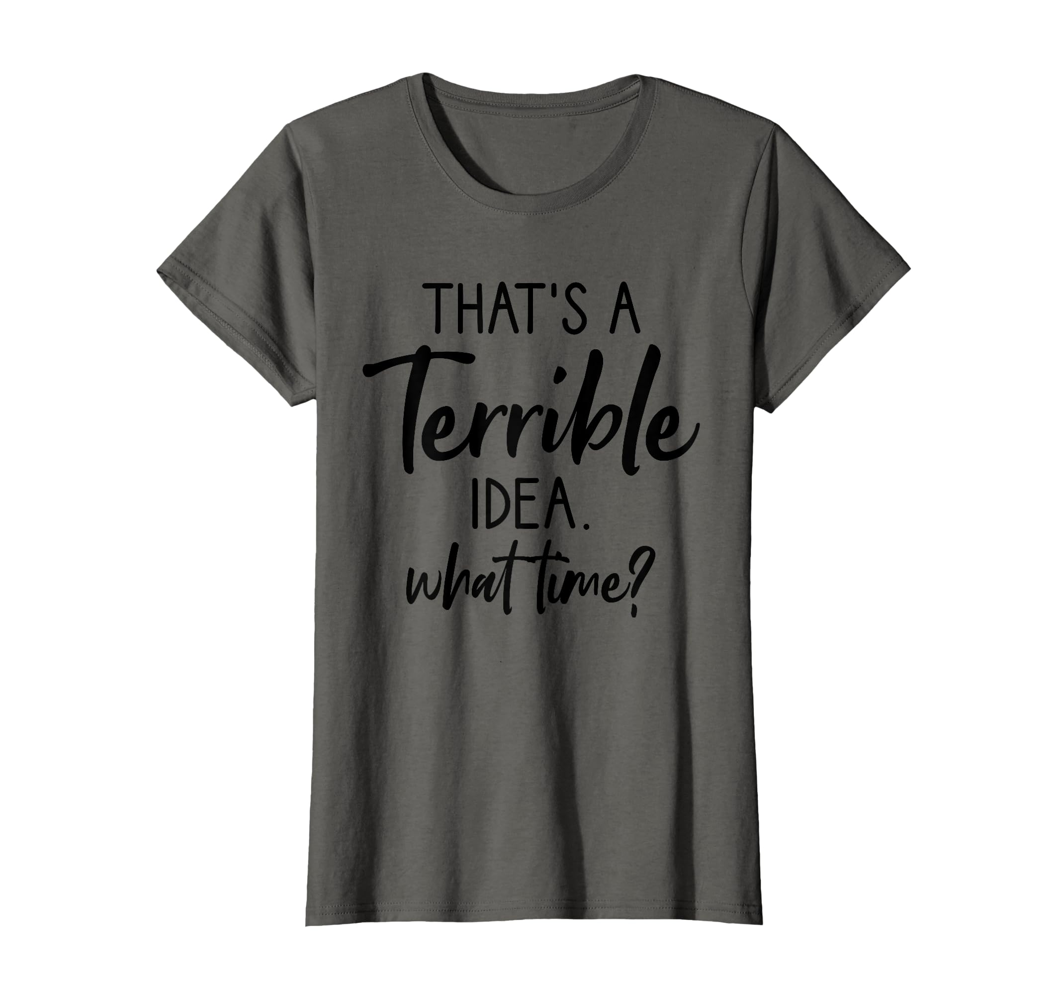 That's A Horrible Idea What Time TeeThats A Terrible Idea What Time, Sarcastic, Saying, Funny T-ShirtOEKO-TEX STANDARD 100
