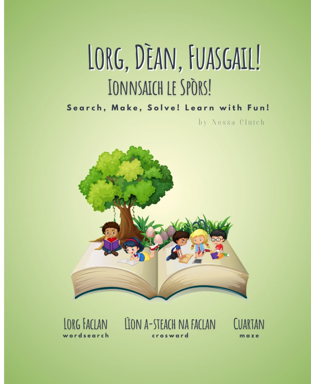 Lorg, Dèan, Fuasgail! Ionnsaich le Spòrs!: Search, Make, Solve! Learn with Fun!