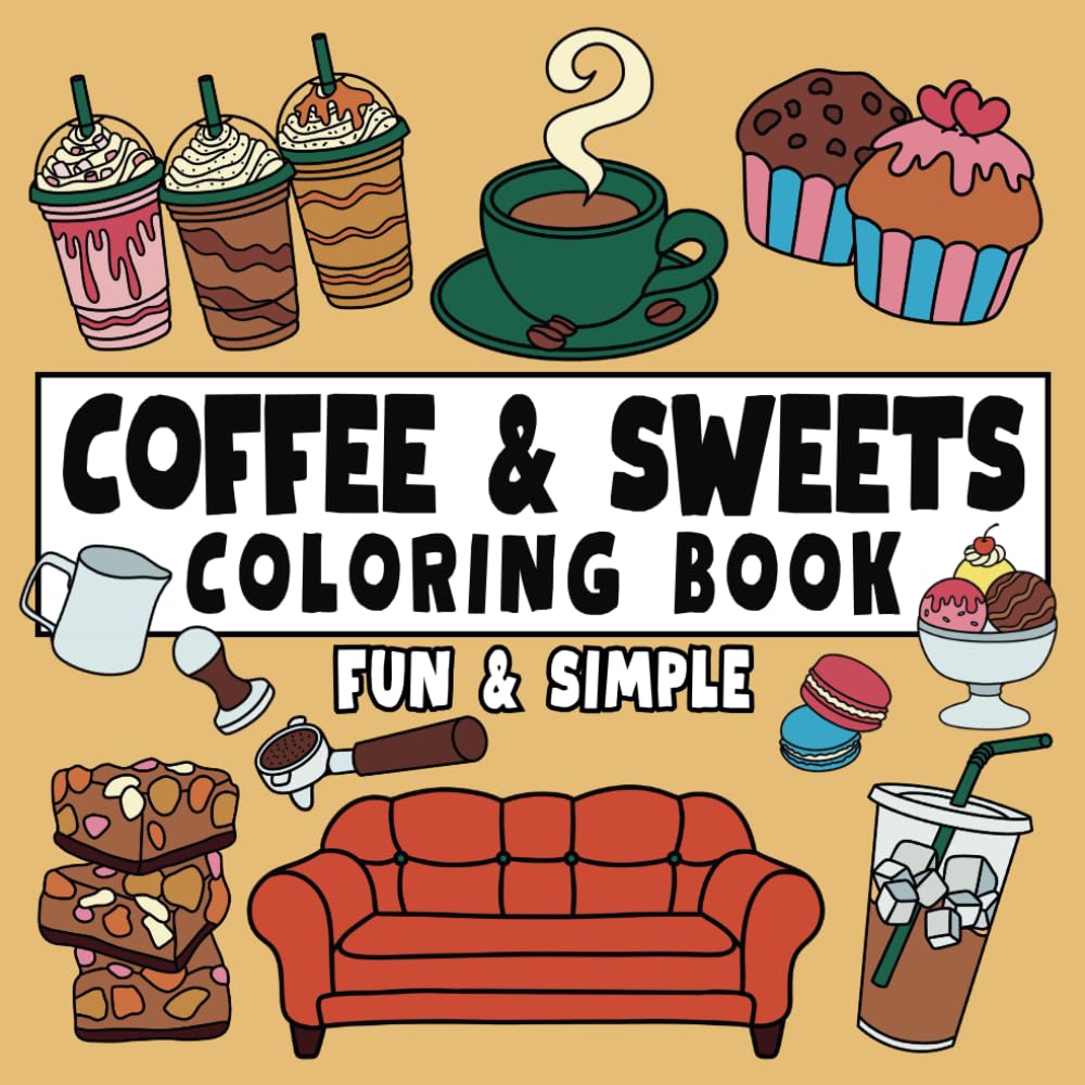 Coffee & Sweets Coloring Book Fun & Simple: Easy Designs with Thick Bold Lines for Adults and Kids (Fun & Simple Coloring)