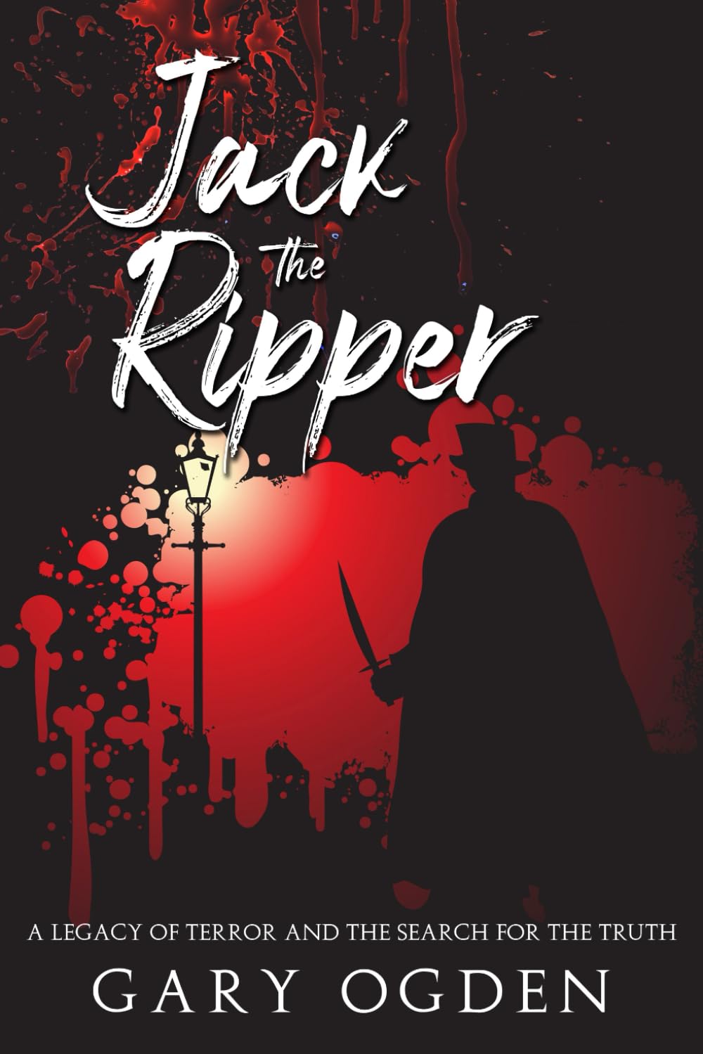 Jack The Ripper: A Legacy Of Terror And The Search For The Truth