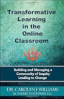 Transformative Learning in the Online Classroom: Building and Managing a Community of Inquiry Leading to Change 1973160358 Book Cover