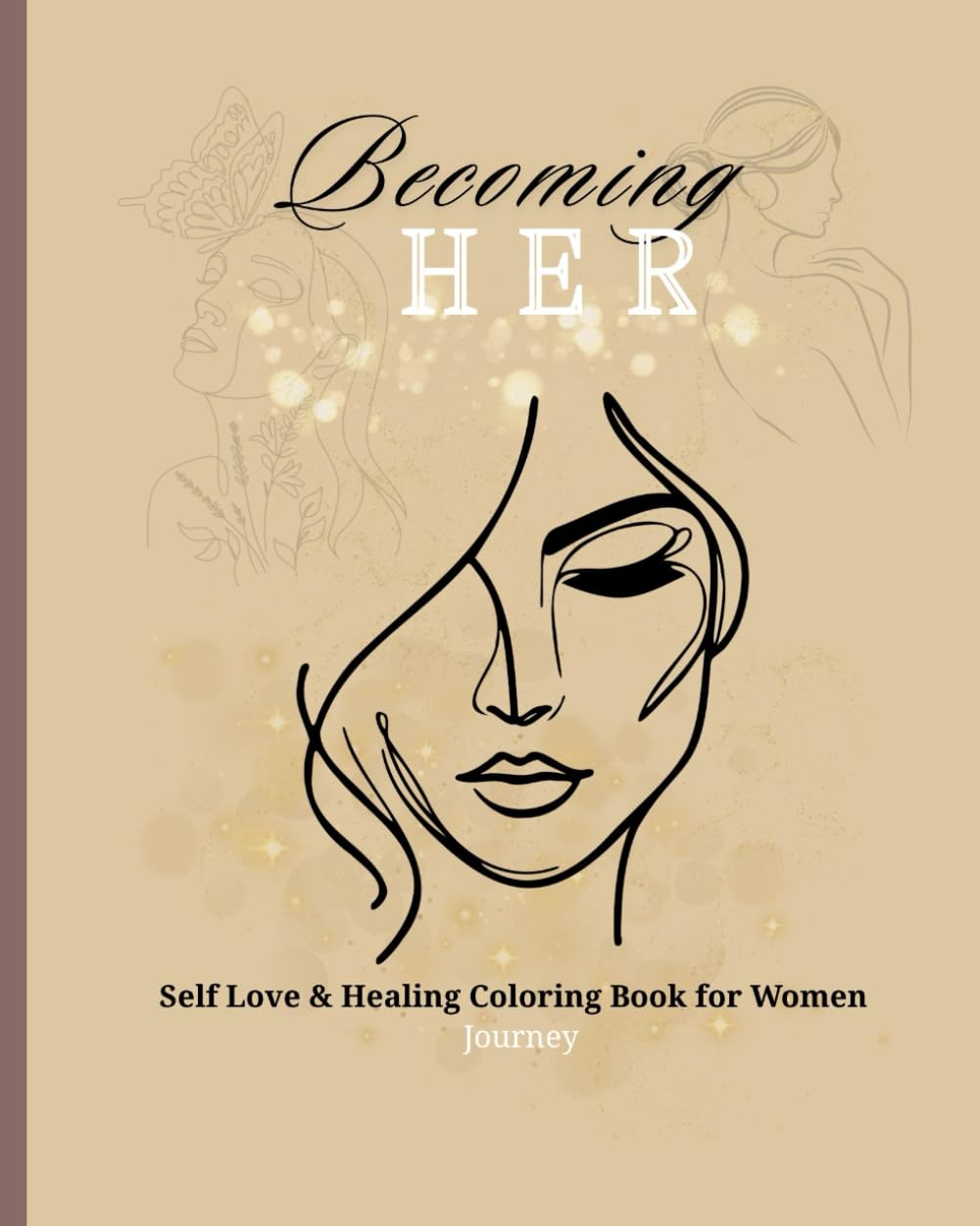 Becoming HER – Deine Reise zu Selbstliebe & Stärke Malbuch: Ein Healing & Empowerment Coloring Book für Frauen – mit starken Zitaten und kreativen Übungen , beste Freundin Geschenk