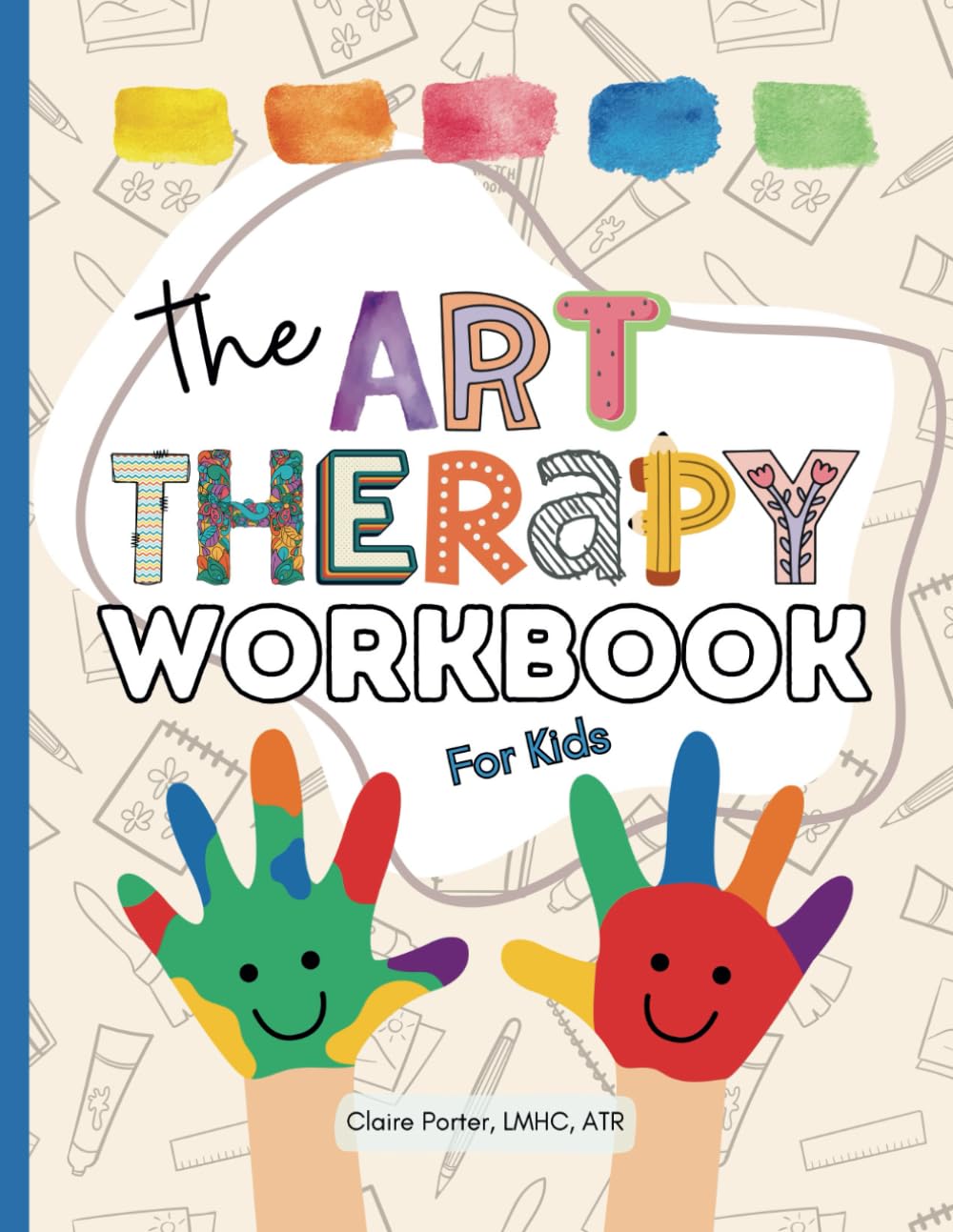 The Art Therapy Workbook for Kids: Creative Activities to Help Kids Express Emotions, Build Confidence, and Find Calm